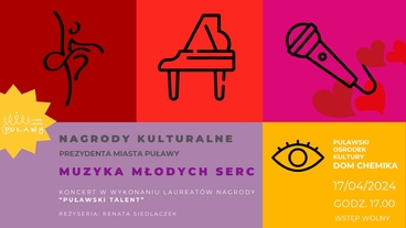 Nagrody Kulturalne Prezydenta Miasta Puławy,
Muzyka Młodych Serc- Koncert w wykonaniu laureatów nagrody 