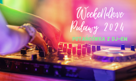 WeekendLove Puławy 2024 - potańcówka z DJ-em